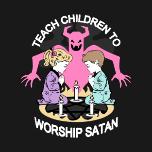 Teach Children to Worship Satan T-Shirt