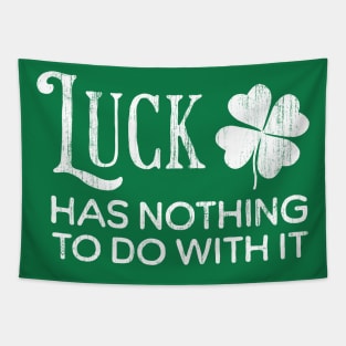 Luck Has Nothing To Do With It Tapestry