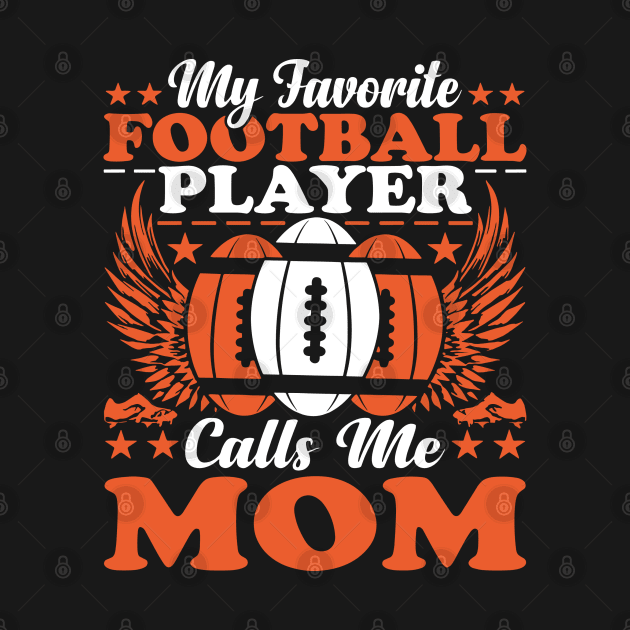 My Favorite Football Player Calls Me Mom by Wanderlust Creations