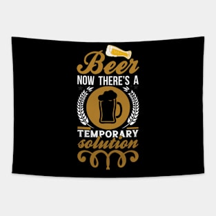 Beer Now There's A Temporary Solution T Shirt For Women Men Tapestry