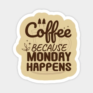 Coffee Because Monday Happens Magnet
