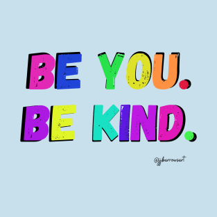 Be You. Be Kind. T-Shirt