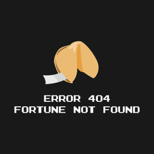 Error 404 Fortune Cookie T-Shirt