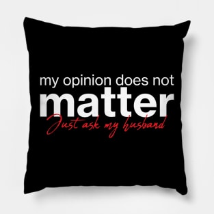 My opinion does not matter. Just ask my husband. Pillow