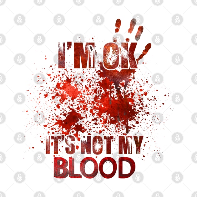 I'm ok it's not my blood funny zombie Halloween costume by anonshirt