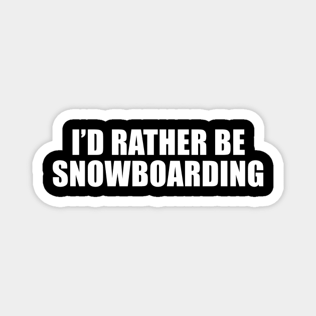 I'd Rather Be Snowboarding Magnet by sunima