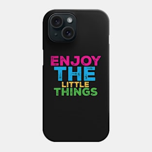 Enjoy the little things Phone Case