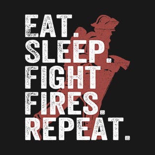 Eat Sleep Fight Fires Repeat T-Shirt Dad Fire Fighters Gifts T-Shirt