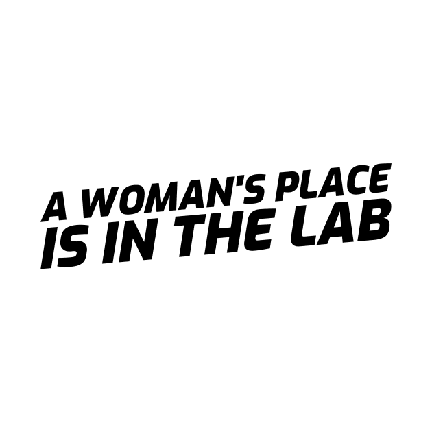 A Woman's Place is in the Lab by Chemis-Tees