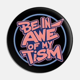 Be In Awe Of My 'Tism v5 Pin