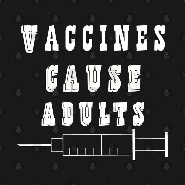 Vaccines Cause Adults T-Shirt Funny Pharmacy Gift by kaza191