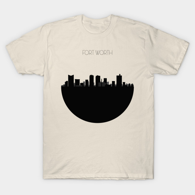 Fort Worth Skyline Fort Worth T Shirt Teepublic
