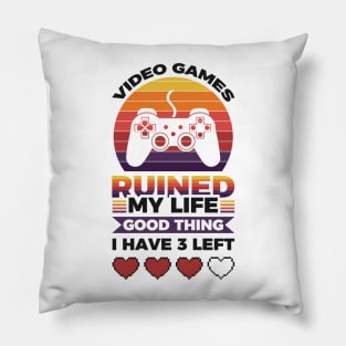 Video games ruined my life good thing I have 3 left Pillow