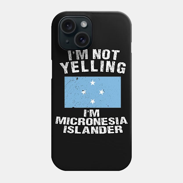 I'm Not Yelling I'm Micronesia Phone Case by TShirtWaffle1