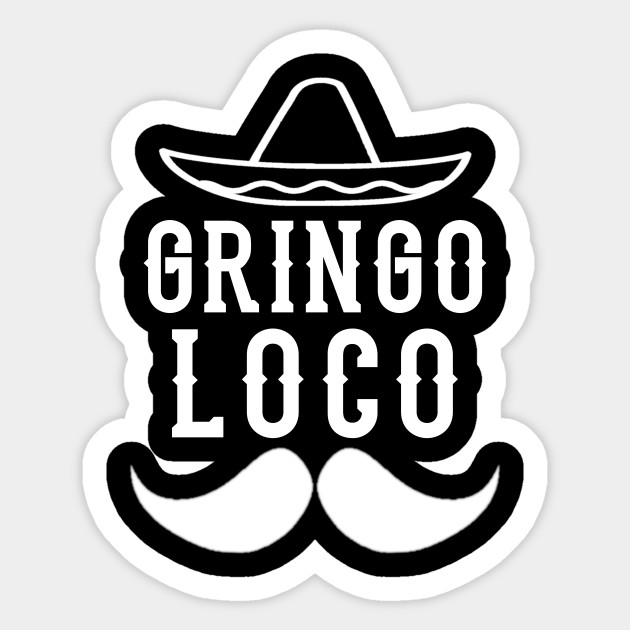 Gringo Loco Spanish T Shirt Gringo Loco Spanish Sticker