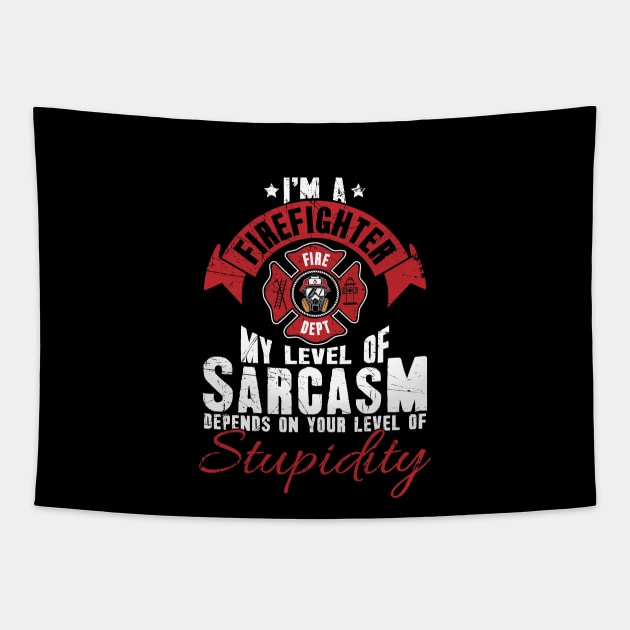 I'm a firefighter my level of sarcasm depends on your level of stupidity Tapestry by captainmood