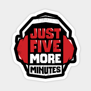 Just Five More Minutes Video Game Gamer Gift Magnet