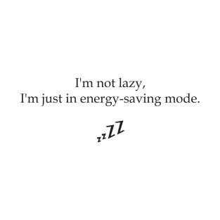 "I'm not lazy, I'm just in energy-saving mode." | Funny Joke | Slogan T-Shirt