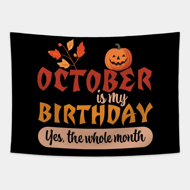 October Is My Birthday Month Yes The Whole Month Funny Tapestry by PaulJus