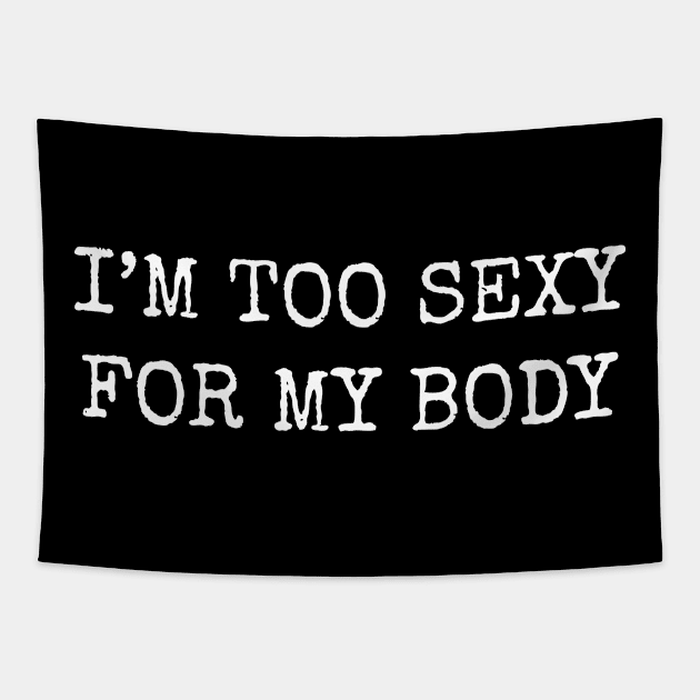 I'm too sexy for my body. Tapestry by MadebyTigger