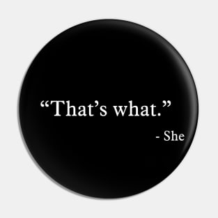 That’s what - She Pin