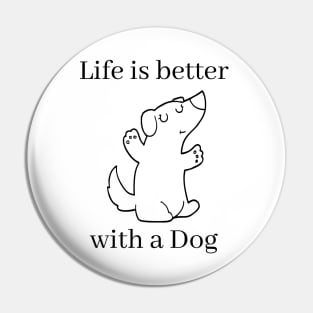 Life is better with a dog. Cute little puppy design for the dog lover. Pin