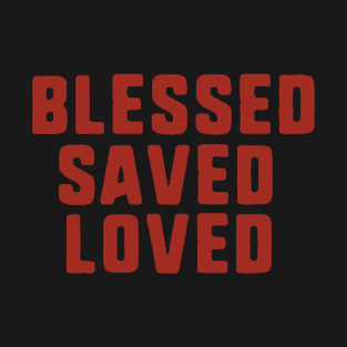 Blessed saved loved T-Shirt