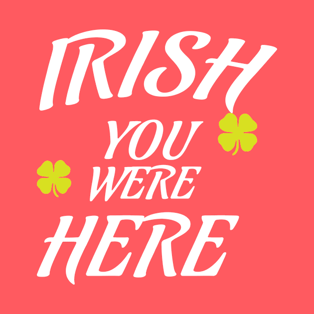 IRISH, I Wish you were here funny St. Patrick's Day missing you gift by Designtigrate