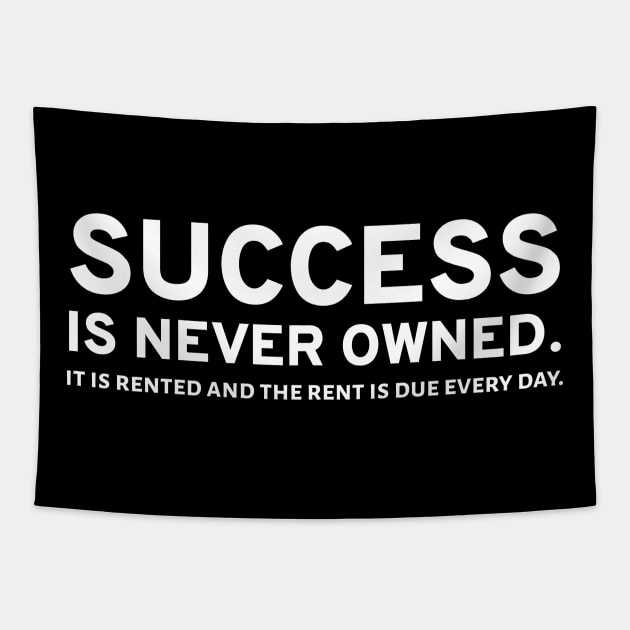 Success Is Never Owned. It Is Rented And The Rent Is Due Every Day. Tapestry by Styr Designs