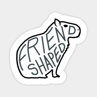 Capybara is friend-shaped Magnet