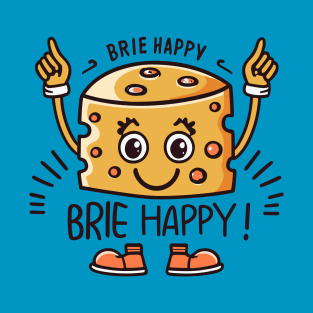 Brie Happy Cheesy Pun for Cheese Lovers T-Shirt