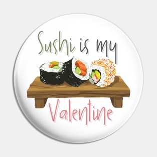 Delicious Sushi Is My Valentine Pin