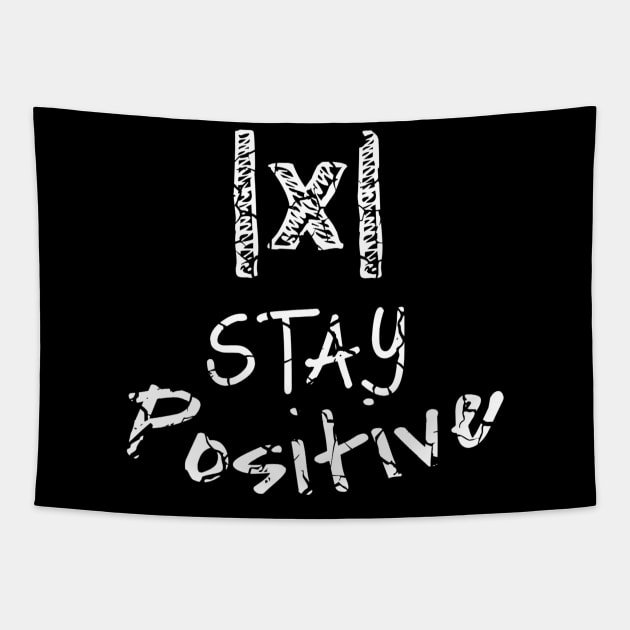 Stay Positive Absolute Value Funny Math Teacher School Pun Tapestry by lohstraetereva