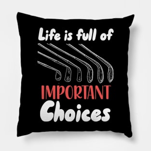 Life Is Full Of Important Choices Pillow