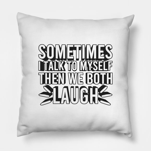 Sometimes I Talk To Myself Then We Both Laugh Pillow by Zen Cosmos Official