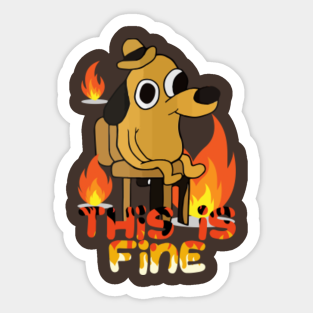 The Living Embodiment Of The This Is Fine Meme Tumblr