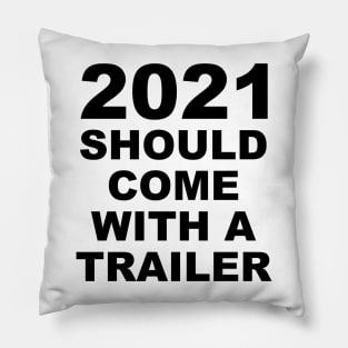 2021 Should Come With A Trailer Humor Sarcasm Pillow