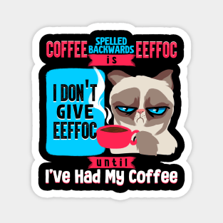 Coffee Spelled Backwards Is EEFOC I Don't Give EEFOC Magnet