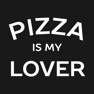 Pizza is my lover t-shirt T-Shirt