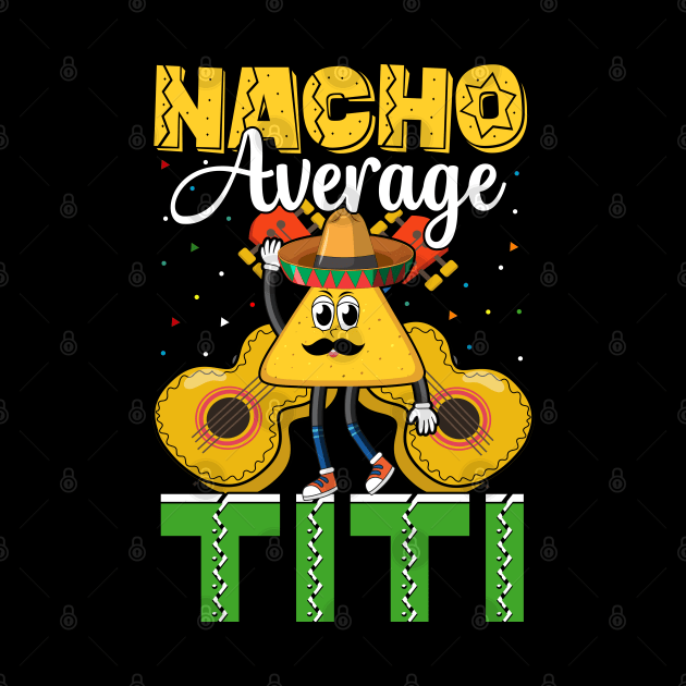 Nacho Average Titi funny mexican taco day by ahadnur9926