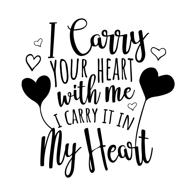 I Carry Your Heart With Me by Meme My Shirt Shop