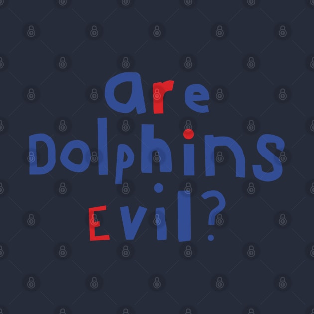 Typography Funny Question Are Dolphins Evil by ellenhenryart