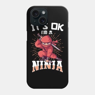 It's OK I'm A Ninja Funny Gift Phone Case