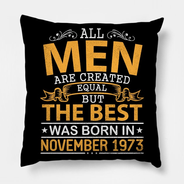 Happy Birthday To Me Papa Dad Son All Men Are Created Equal But The Best Was Born In November 1973 Pillow by bakhanh123