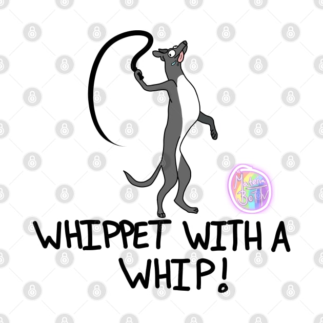 Whippet with a Whip! by Materiaboitv