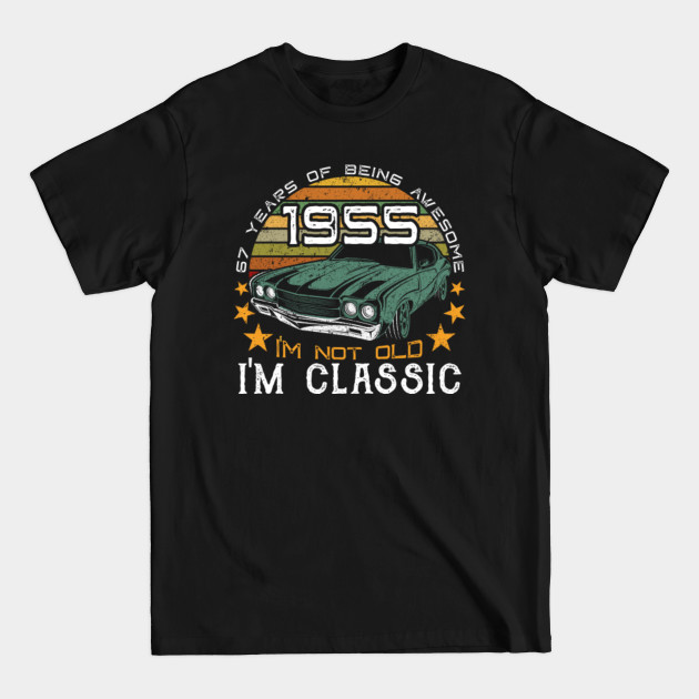 Discover Born in 1955 - 67 years of being awesome - I'm not old, I'm classic - 2022 birthday classic car graphic - Vintage 1955 Birthday - T-Shirt