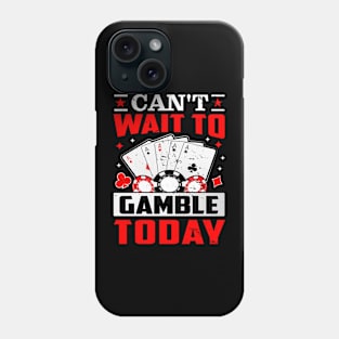 Can't Wait To Gamble Today Phone Case