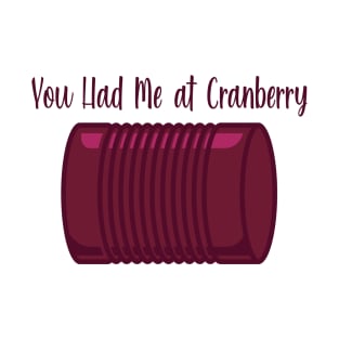 You Had Me at Cranberry T-Shirt