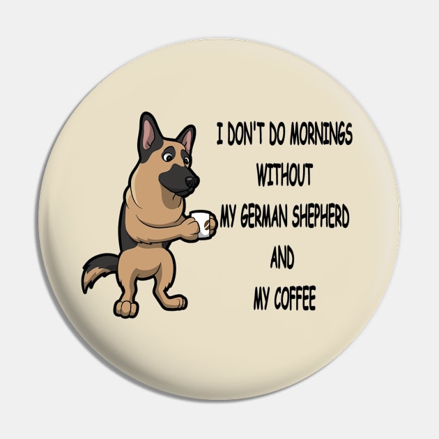 German Shepherd Breed Mornings Without Coffee And Dog Pin by SistersRock