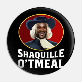 Shaquille Oatmeal, Funny Shaquille O'tmeal Pin